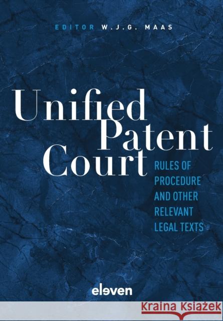 Unified Patent Court: Rules of Procedure and Other Relevant Legal Texts  9789462363502 Eleven International Publishing