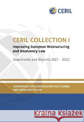 CERIL Collection I: Improving European Restructuring and Insolvency Law: Statements and Reports 2017 - 2022 Conference on European Restructuring and Insolvency Law Bob Wessels   9789462367036 Eleven International Publishing