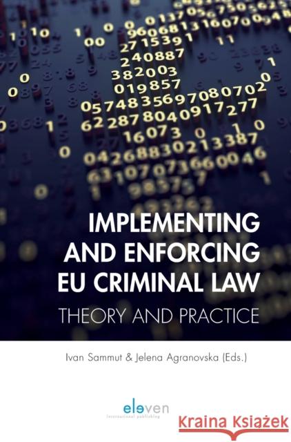 Implementing and Enforcing Eu Criminal Law: Theory and Practice Sammut, Ivan 9789462369832 Eleven International Publishing