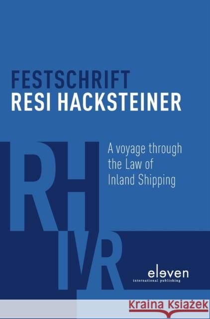 Festschrift Resi Hacksteiner: A Voyage Through the Law of Inland Shipping Frank Smeele Krijn Haak Martin Fisher 9789462369955 Eleven International Publishing