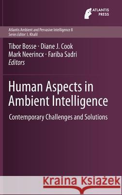 Human Aspects in Ambient Intelligence: Contemporary Challenges and Solutions Bosse, Tibor 9789462390171 Atlantis Press