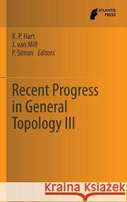 Recent Progress in General Topology III K.P. Hart, J. van Mill, P. Simon 9789462390232 Atlantis Press (Zeger Karssen)