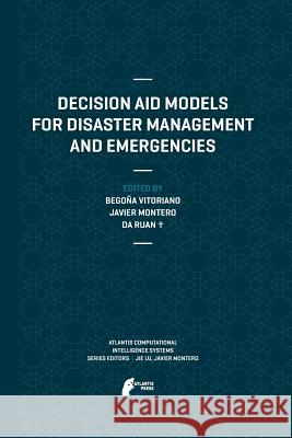 Decision Aid Models for Disaster Management and Emergencies Da Ruan Javier Montero Begona Vitoriano 9789462390454