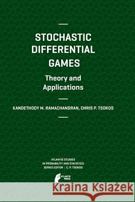 Stochastic Differential Games. Theory and Applications Kandethody M. Ramachandran Chris P. Tsokos 9789462390478 Atlantis Press
