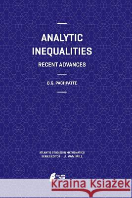 Analytic Inequalities: Recent Advances Pachpatte, B. G. 9789462390591 Atlantis Press