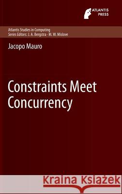 Constraints Meet Concurrency Jacopo Mauro 9789462390669 Atlantis Press