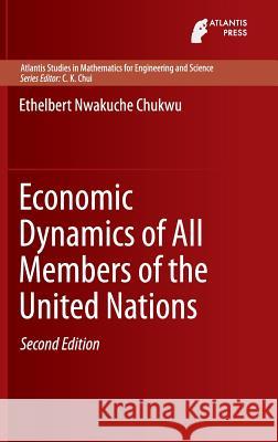 Economic Dynamics of All Members of the United Nations Ethelbert Chukwu 9789462390751 Atlantis Press