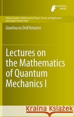 Lectures on the Mathematics of Quantum Mechanics I Dell'antonio, Gianfausto 9789462391178