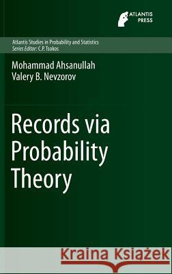 Records Via Probability Theory Ahsanullah, Mohammad 9789462391352