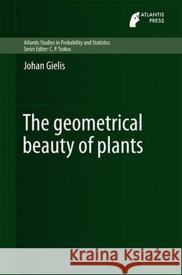 The Geometrical Beauty of Plants Johan Gielis 9789462391505 Atlantis Press