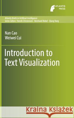 Introduction to Text Visualization Cao Nan Weiwei Cui Lin Yu-Ru 9789462391857 Atlantis Press