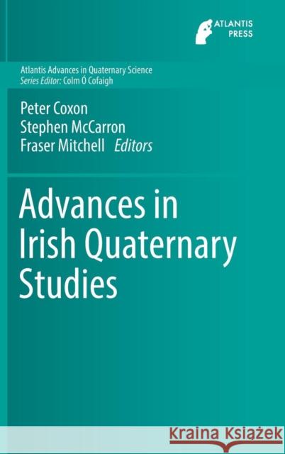Advances in Irish Quaternary Studies Peter Coxon Stephen McCarron Fraser Mitchell 9789462392182
