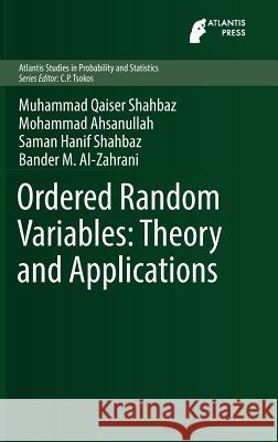 Ordered Random Variables: Theory and Applications Muhammad Qaiser Shahbaz Mohammad Ahsanullah Saman Hanif 9789462392243