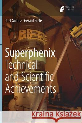 Superphenix: Technical and Scientific Achievements Guidez, Joël 9789462392458 Atlantis Press