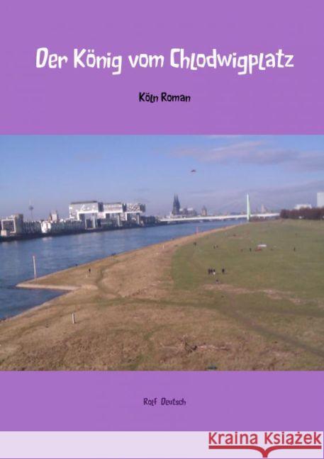 Der König vom Chlodwigplatz : Köln Roman Deutsch, Rolf 9789462541030 Meinbestseller.de