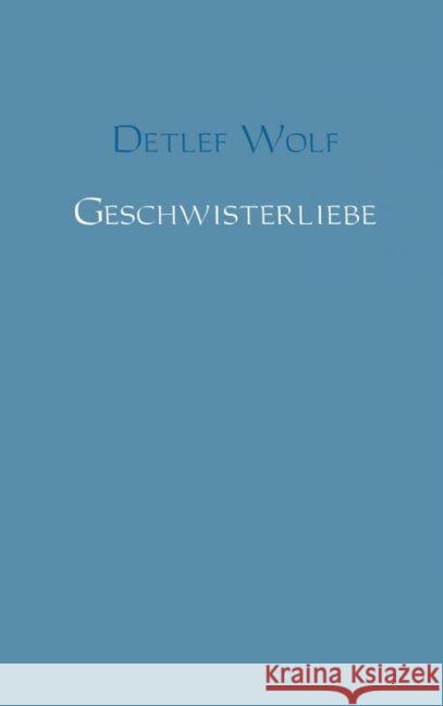 Geschwisterliebe Wolf, Detlef 9789462543126