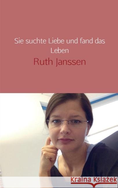 Sie suchte Liebe und fand das Leben Janssen, Ruth 9789462543164