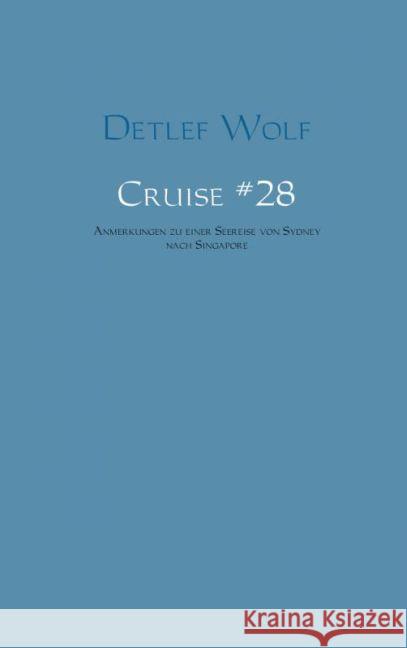 Cruise No. 28 : Anmerkungen zu einer Seereise von Sydney nach Singapore Wolf, Detlef 9789462543225