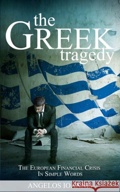 The Greek Tragedy : The European Financial Crisis in simple words  9789462543669 
