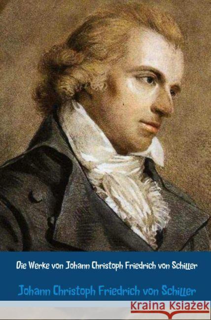 Die Werke von Johann Christoph Friedrich von Schiller : Zusammenstellung: Lord of Kerry Schiller, Johann Christoph Friedrich von 9789462547117