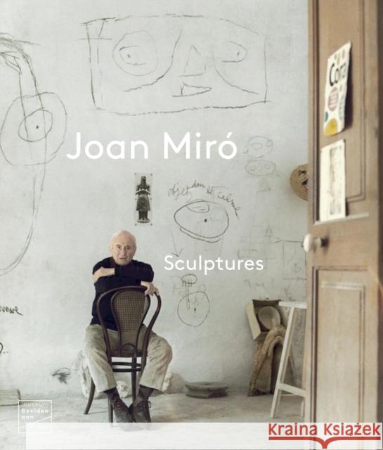 Joan Miro: Sculptures Elena Escolar 9789462625976 Uitgeverij de Kunst