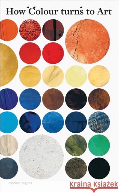 How Colour Turns to Art Monica Rotgans 9789462626010 Uitgeverij de Kunst