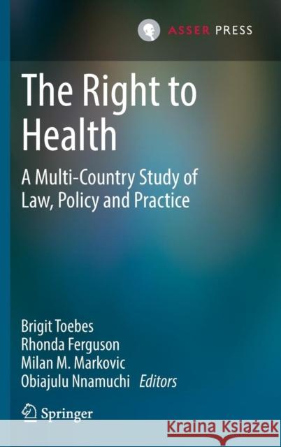 The Right to Health: A Multi-Country Study of Law, Policy and Practice Toebes, Brigit 9789462650138