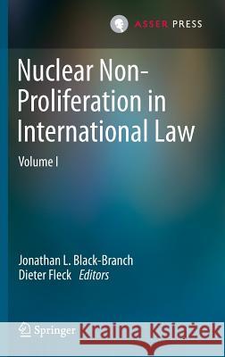 Nuclear Non-Proliferation in International Law, Volume 1 Black-Branch, Jonathan L. 9789462650190 T.M.C. Asser Press