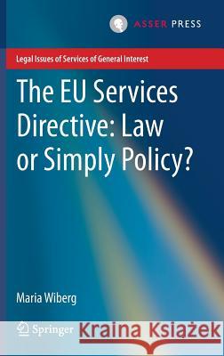 The Eu Services Directive: Law or Simply Policy? Wiberg, Maria 9789462650220 T.M.C. Asser Press