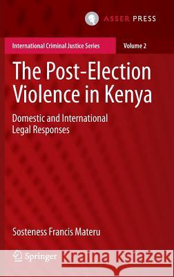 The Post-Election Violence in Kenya: Domestic and International Legal Responses Materu, Sosteness Francis 9789462650404 T.M.C. Asser Press