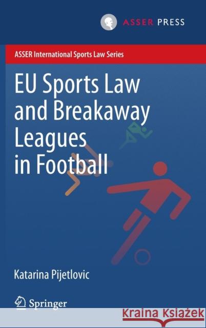 Eu Sports Law and Breakaway Leagues in Football Pijetlovic, Katarina 9789462650473 T.M.C. Asser Press