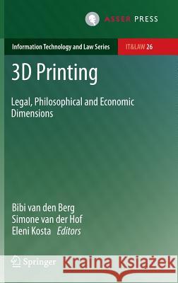 3D Printing: Legal, Philosophical and Economic Dimensions Bibi Va Simone Va Eleni Kosta 9789462650954 T.M.C. Asser Press