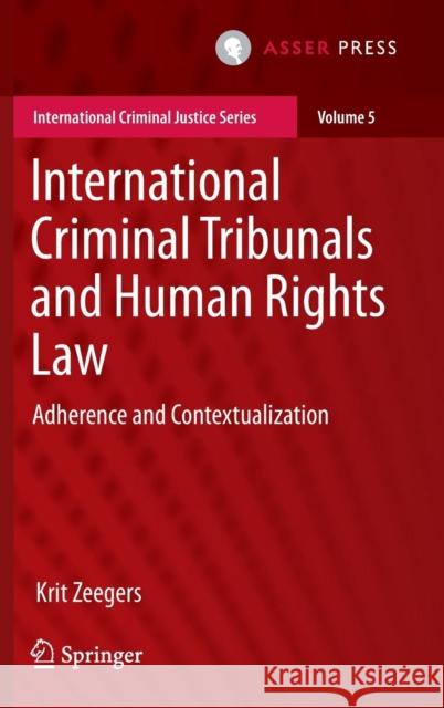 International Criminal Tribunals and Human Rights Law: Adherence and Contextualization Zeegers, Krit 9789462651012 T.M.C. Asser Press