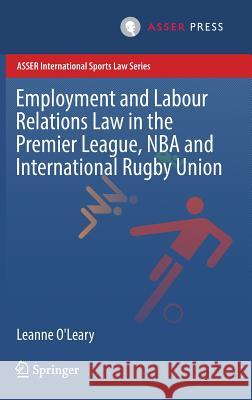 Employment and Labour Relations Law in the Premier League, NBA and International Rugby Union Leanne O'Leary 9789462651586 T.M.C. Asser Press