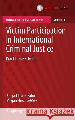 Victim Participation in International Criminal Justice: Practitioners' Guide Tibori-Szabó, Kinga 9789462651760 T.M.C. Asser Press