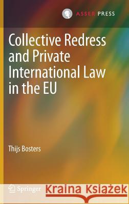 Collective Redress and Private International Law in the Eu Bosters, Thijs 9789462651852