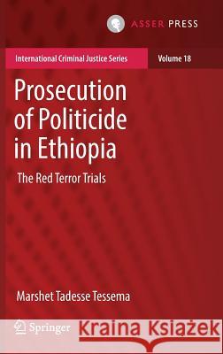 Prosecution of Politicide in Ethiopia: The Red Terror Trials Tessema, Marshet Tadesse 9789462652545 T.M.C. Asser Press