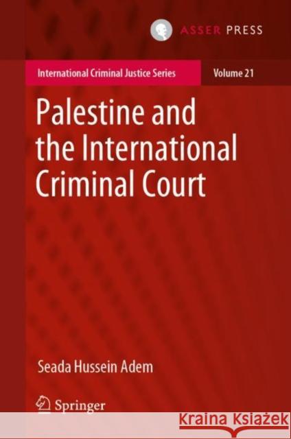 Palestine and the International Criminal Court Seada Hussei 9789462652903 T.M.C. Asser Press