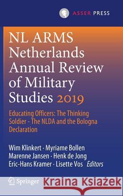 NL Arms Netherlands Annual Review of Military Studies 2019: Educating Officers: The Thinking Soldier - The Nlda and the Bologna Declaration Klinkert, Wim 9789462653146