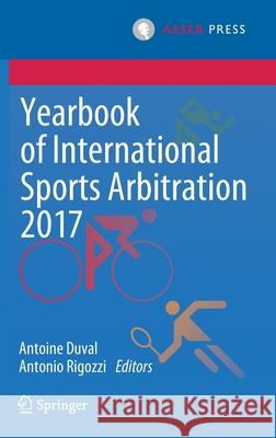Yearbook of International Sports Arbitration 2017  9789462653184 T.M.C. Asser Press
