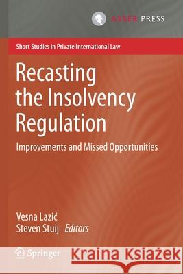 Recasting the Insolvency Regulation: Improvements and Missed Opportunities Vesna Lazic Steven Stuij 9789462653658