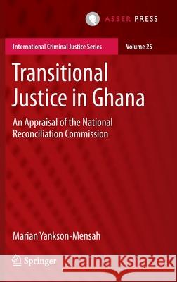 Transitional Justice in Ghana: An Appraisal of the National Reconciliation Commission Yankson-Mensah, Marian 9789462653788 T.M.C. Asser Press