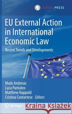 Eu External Action in International Economic Law: Recent Trends and Developments Andenas, Mads 9789462653900