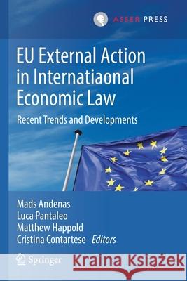 Eu External Action in International Economic Law: Recent Trends and Developments Andenas, Mads 9789462653931