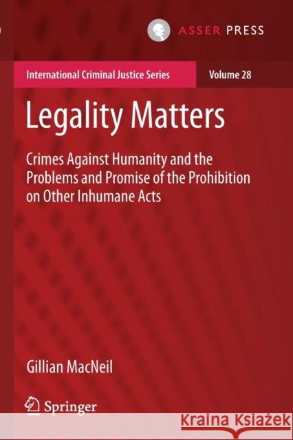 Legality Matters: Crimes Against Humanity and the Problems and Promise of the Prohibition on Other Inhumane Acts MacNeil, Gillian 9789462654457 T.M.C. Asser Press