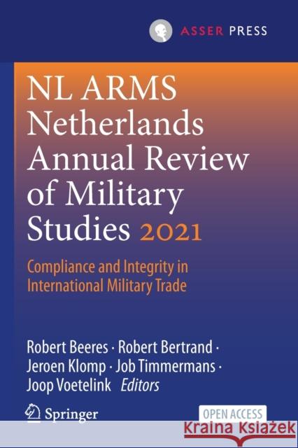 NL Arms Netherlands Annual Review of Military Studies 2021: Compliance and Integrity in International Military Trade Robert Beeres Robert Bertrand Jeroen Klomp 9789462654730