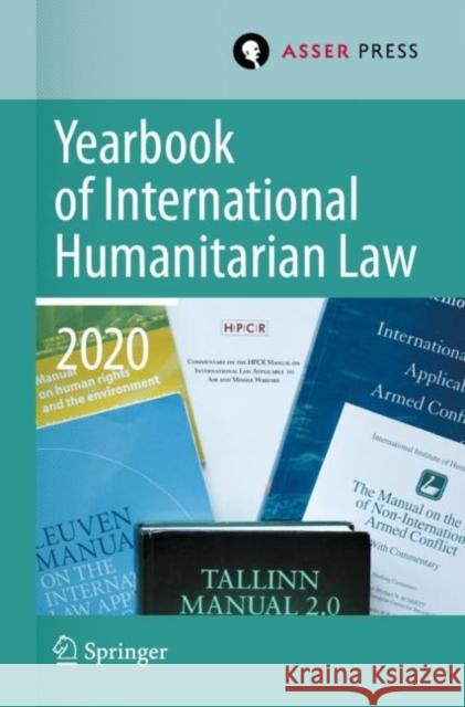 Yearbook of International Humanitarian Law, Volume 23 (2020) Terry D. Gill Robin Gei? Heike Krieger 9789462654938