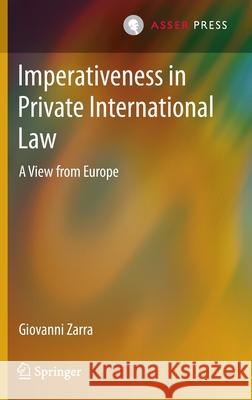 Imperativeness in Private International Law: A View from Europe Giovanni Zarra 9789462654983 T.M.C. Asser Press