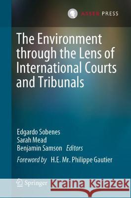 The Environment Through the Lens of International Courts and Tribunals  9789462655065 T.M.C. Asser Press