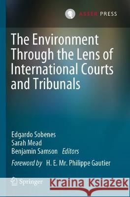 The Environment Through the Lens of International Courts and Tribunals  9789462655096 T.M.C. Asser Press